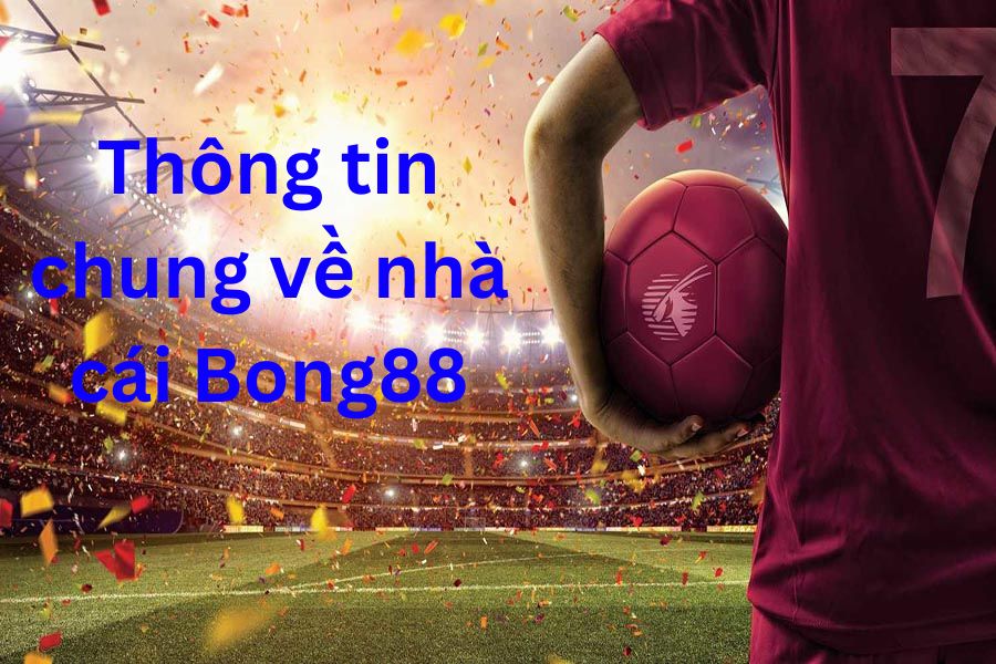 Thông tin chung về nhà cái Bong88