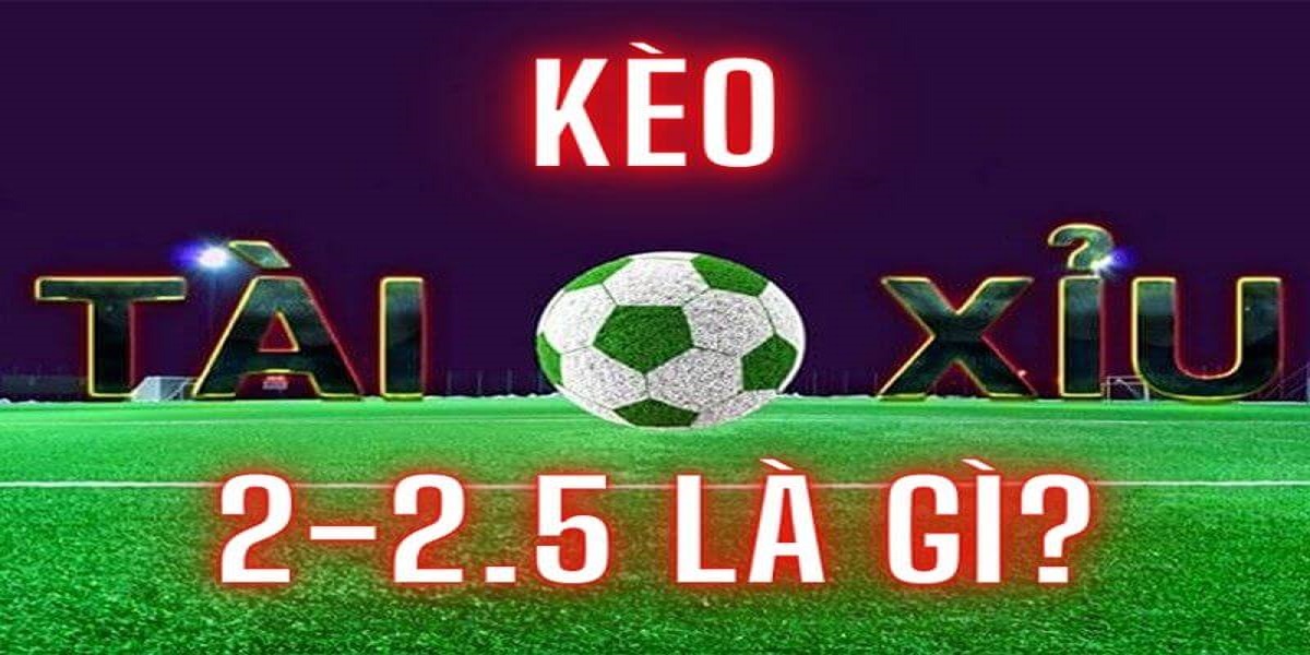 Kèo tài xỉu 2.5 là gì?